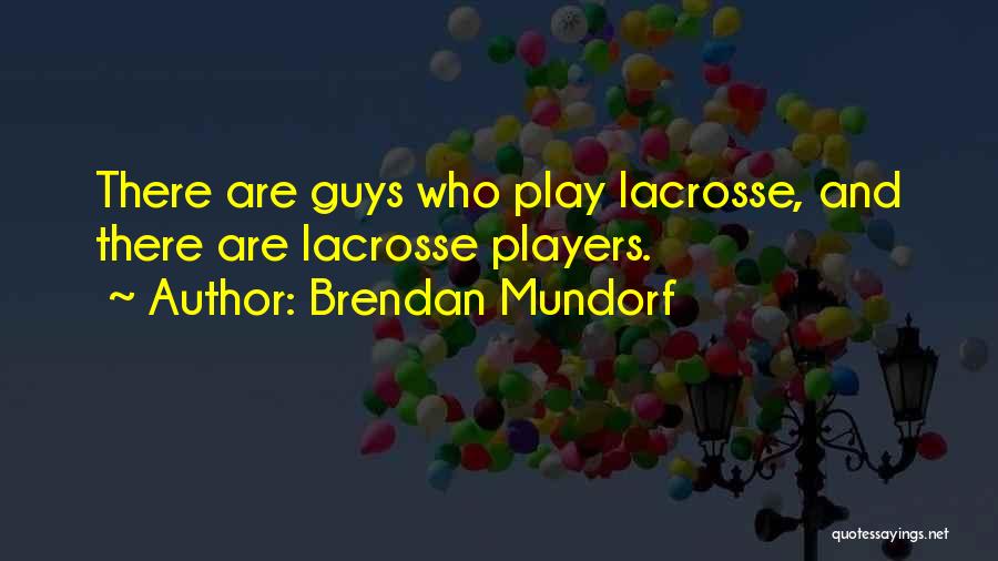 Brendan Mundorf Quotes 446489