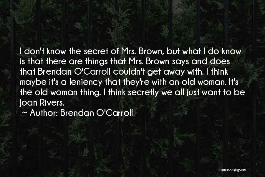 Brendan O Carroll Quotes By Brendan O'Carroll