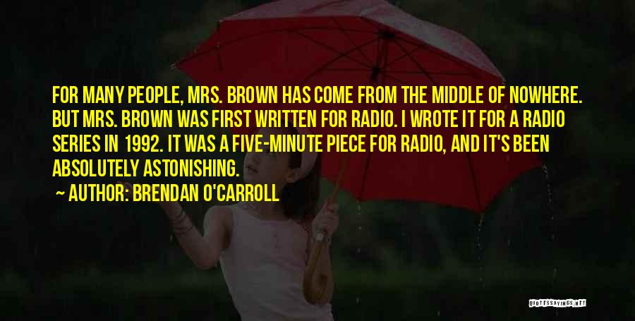 Brendan O'carroll Mrs Brown Quotes By Brendan O'Carroll