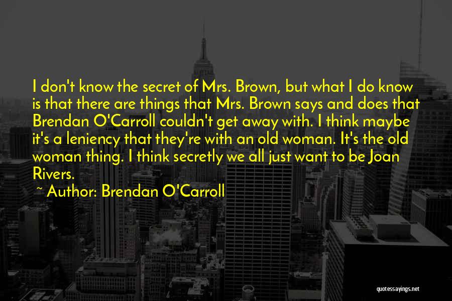 Brendan O'Carroll Quotes 1916261