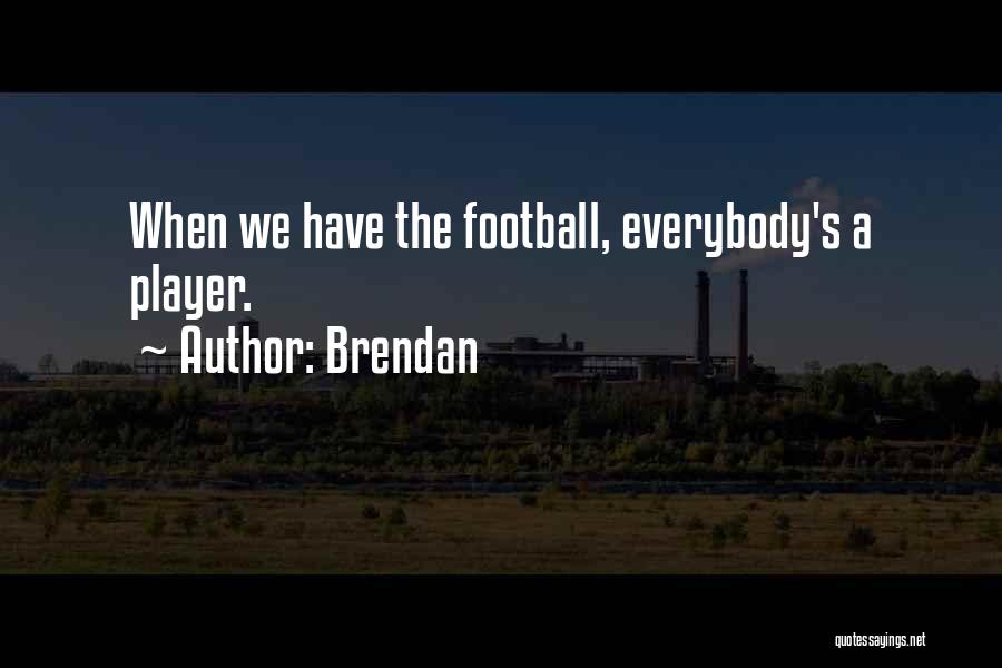 Brendan Quotes 1177712