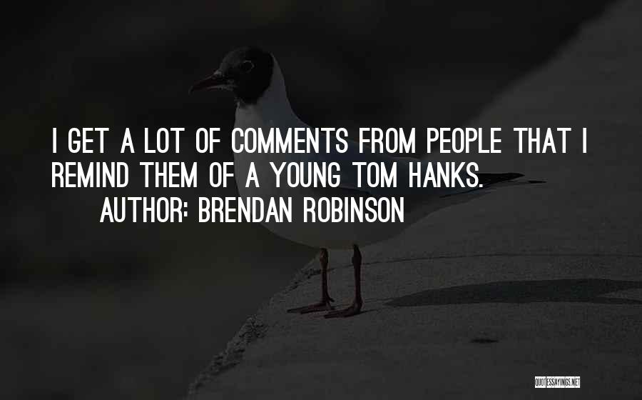 Brendan Robinson Quotes 1007382