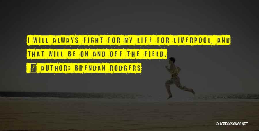 Brendan Rodgers Best Quotes By Brendan Rodgers