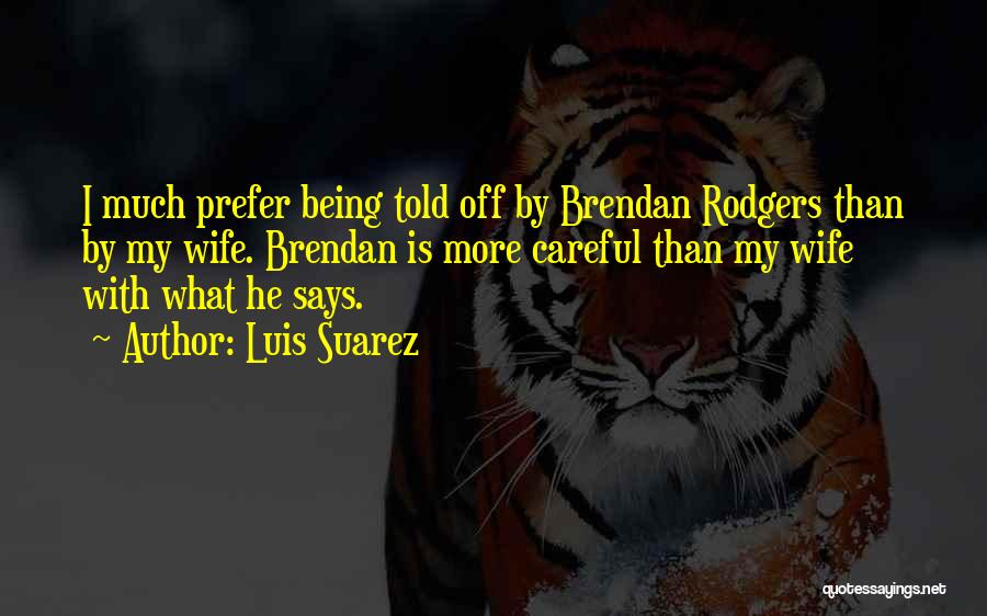 Brendan Rodgers Best Quotes By Luis Suarez