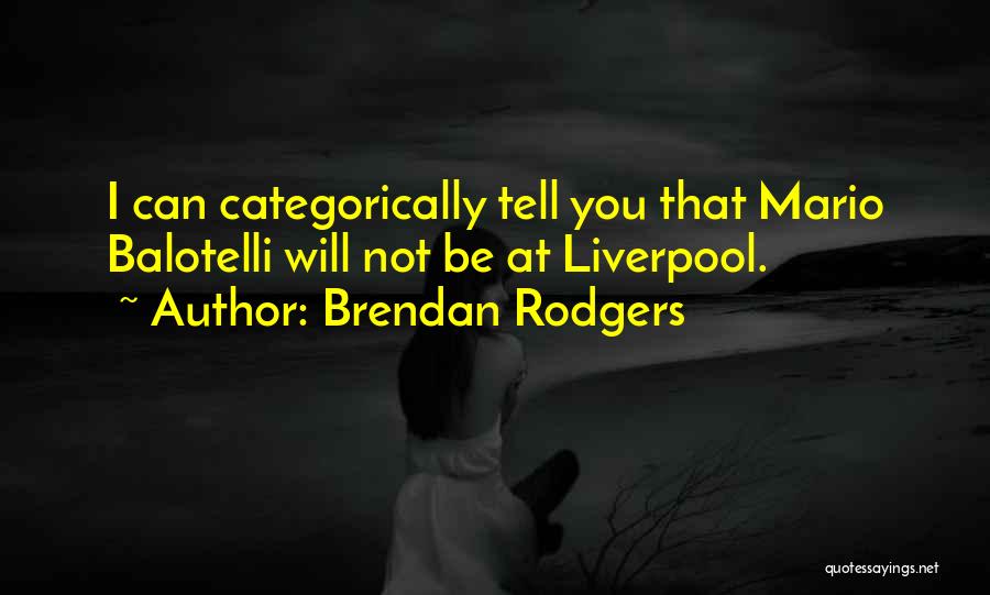 Brendan Rodgers Liverpool Quotes By Brendan Rodgers