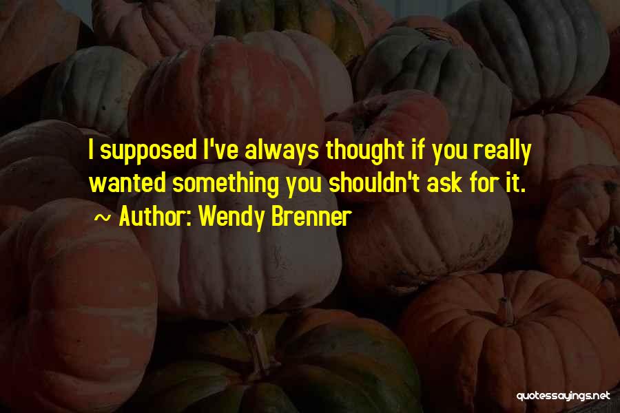 Brenner Quotes By Wendy Brenner