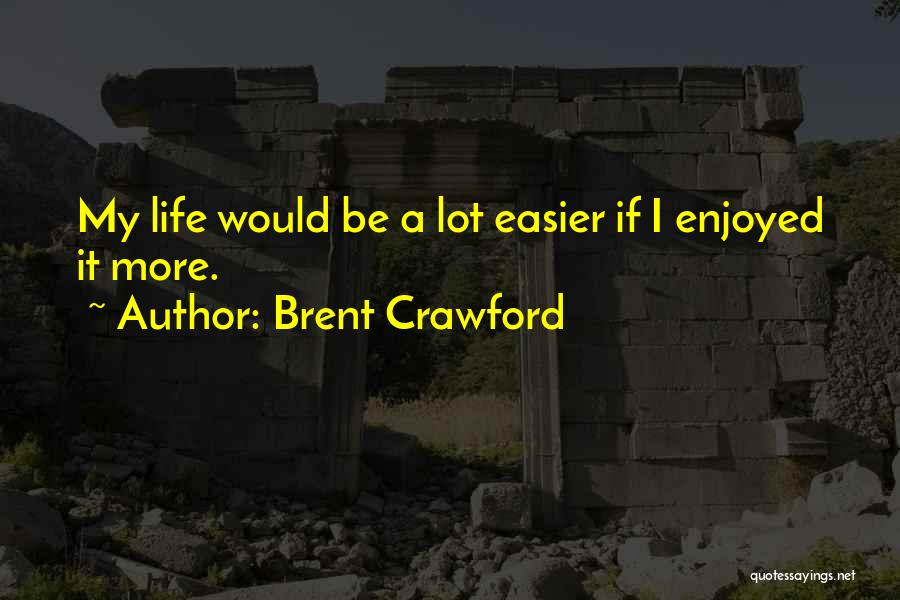 Brent Crawford Quotes 125657