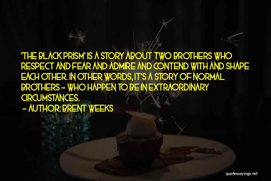 Brent Weeks Black Prism Quotes By Brent Weeks