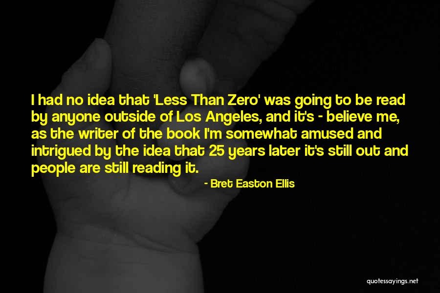 Bret Easton Ellis Less Than Zero Quotes By Bret Easton Ellis Bret Easton Ellis Less Than Zero Quotes By Bret Easton Ellis