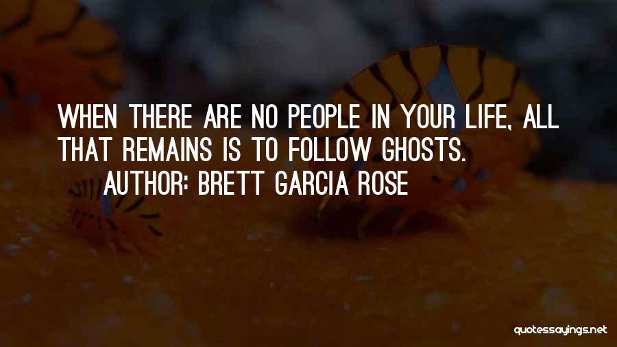 Brett Garcia Rose Quotes 467636