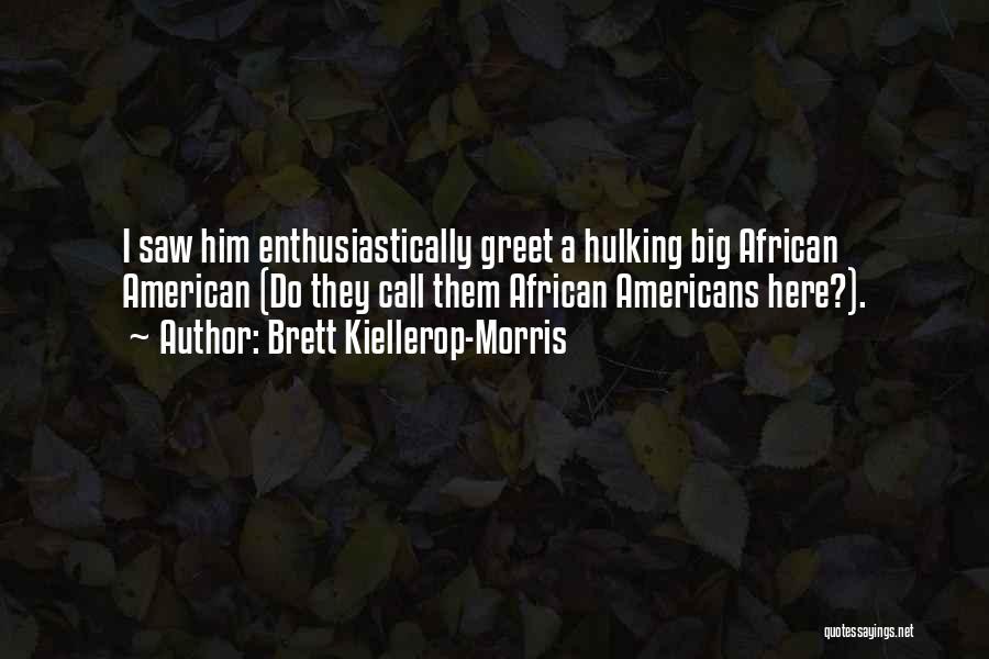 Brett Kiellerop-Morris Quotes 91844