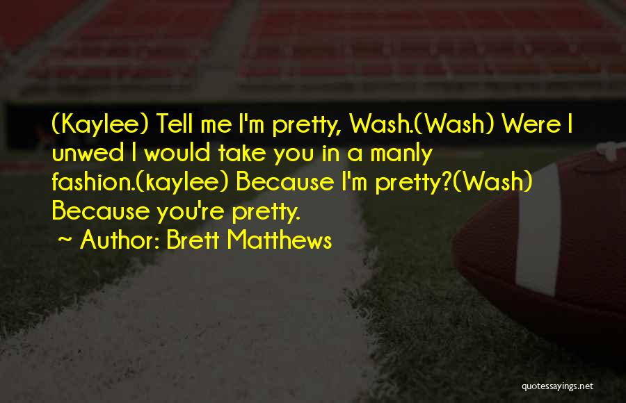 Brett Matthews Quotes 561923