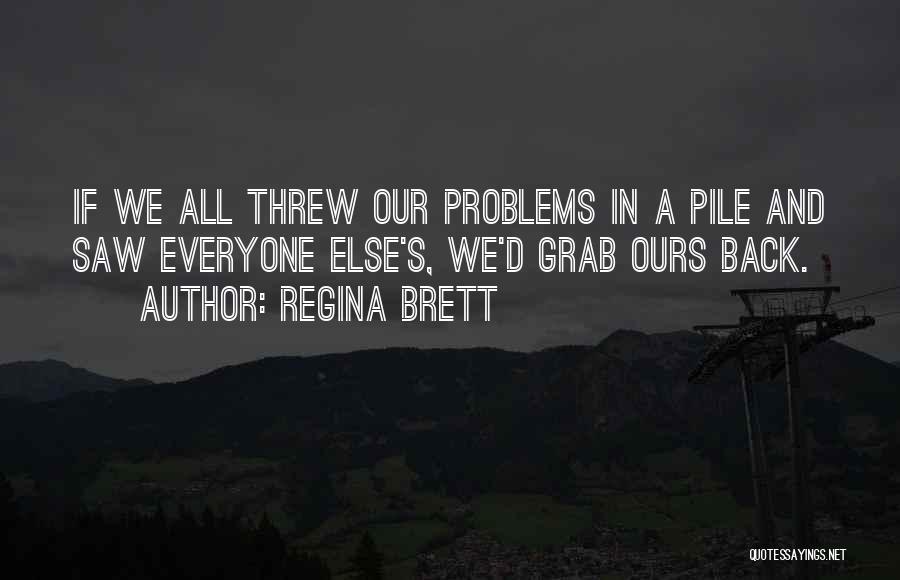 Brett Regina Quotes By Regina Brett