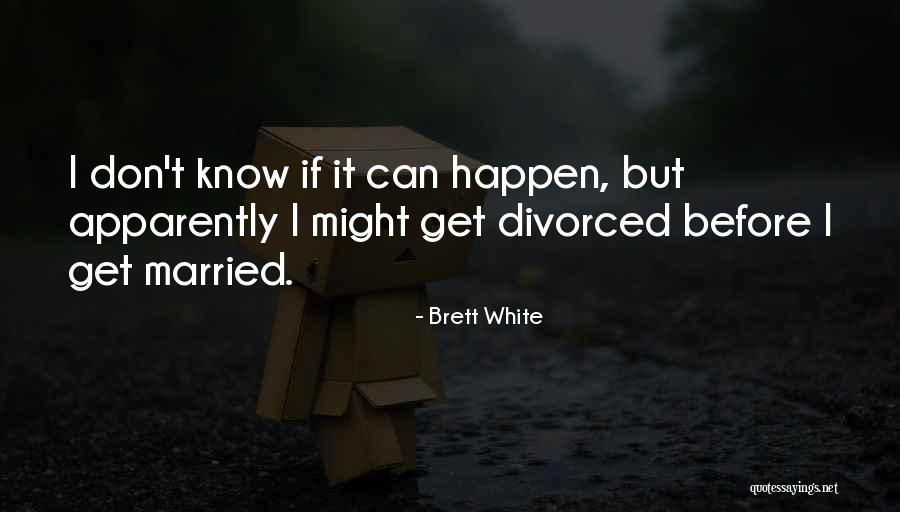 Brett White Quotes 801839