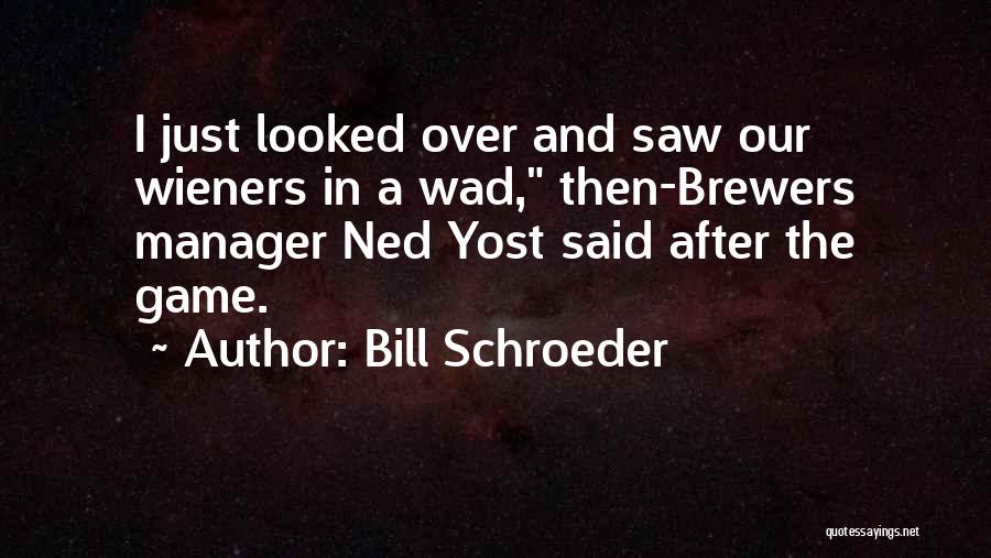 Brewers Quotes By Bill Schroeder