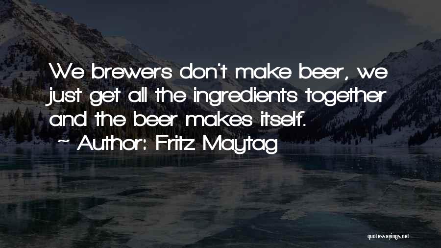 Brewers Quotes By Fritz Maytag