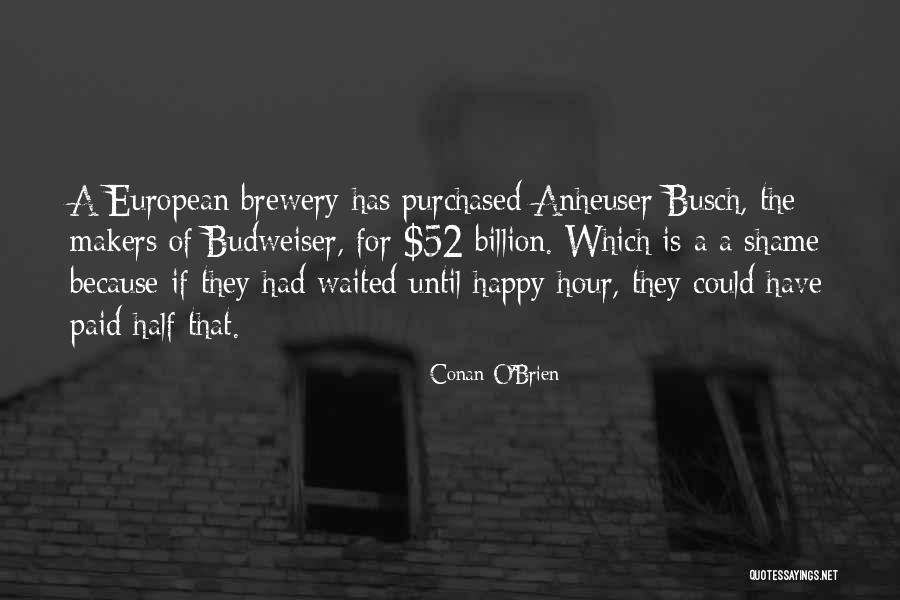 Brewery Quotes By Conan O'Brien Brewery Quotes By Conan O'Brien