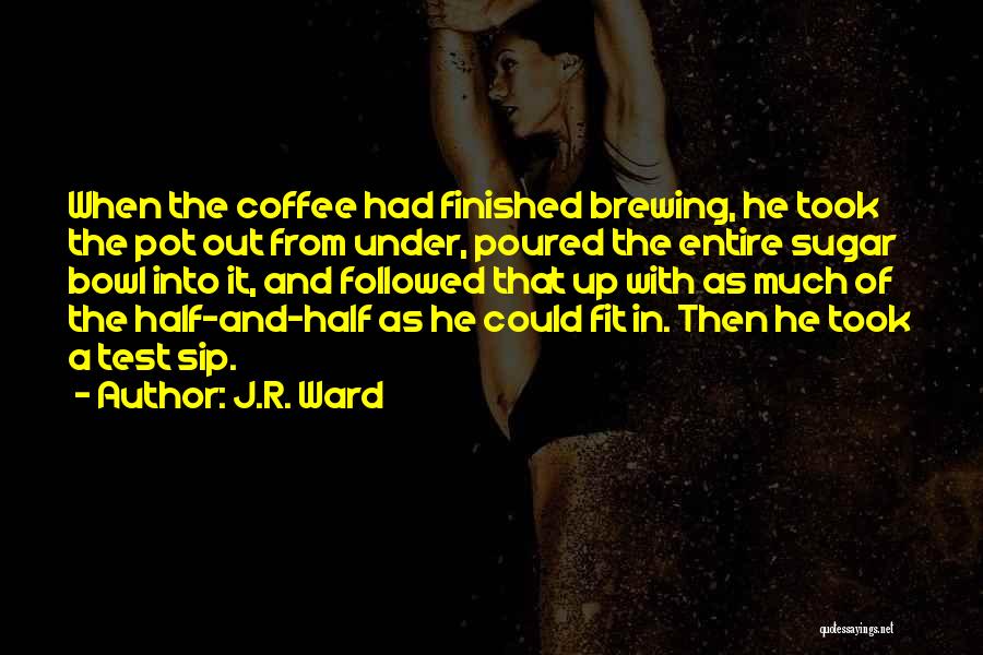 Brewing Coffee Quotes By J.R. Ward