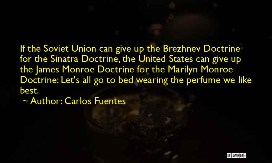 Brezhnev Doctrine Quotes By Carlos Fuentes