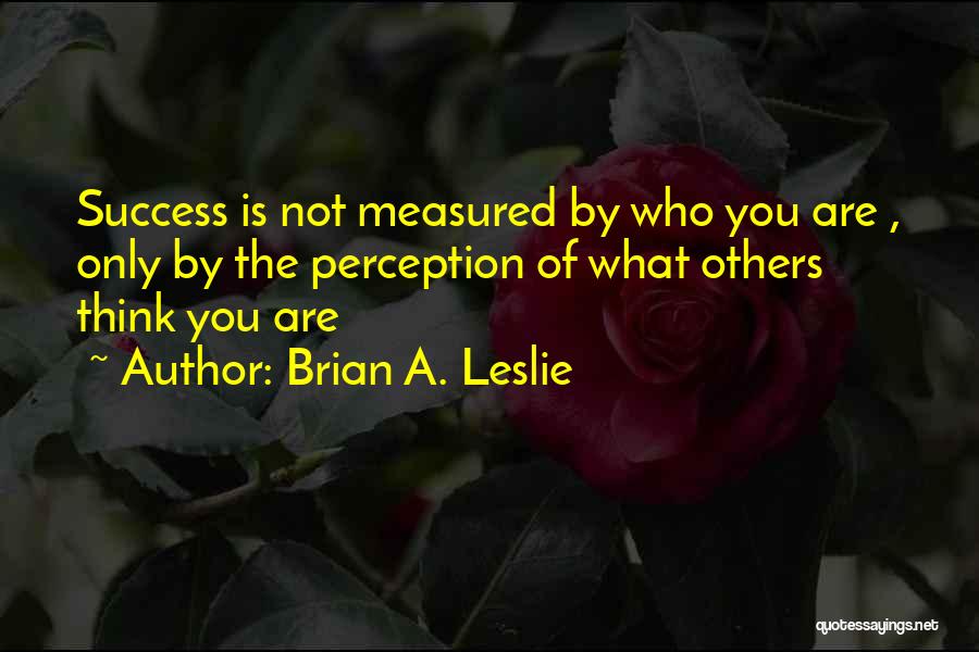 Brian A. Leslie Quotes 2027294