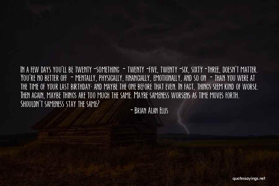 Brian Alan Ellis Quotes 1366055 Brian Alan Ellis Quotes 1366055