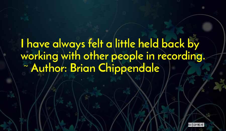 Brian Chippendale Quotes 2122994