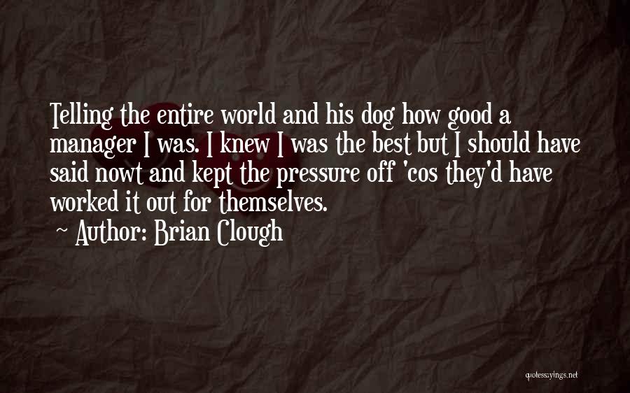 Brian Clough Quotes 1028657