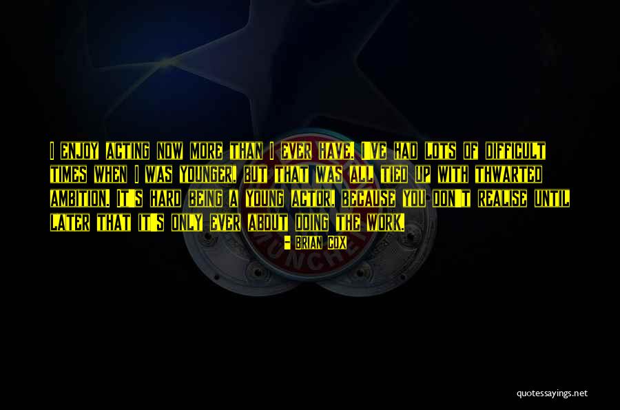 Brian Cox Actor Quotes By Brian Cox Brian Cox Actor Quotes By Brian Cox
