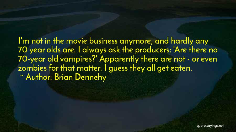 Brian Cox Movie Quotes By Brian Dennehy