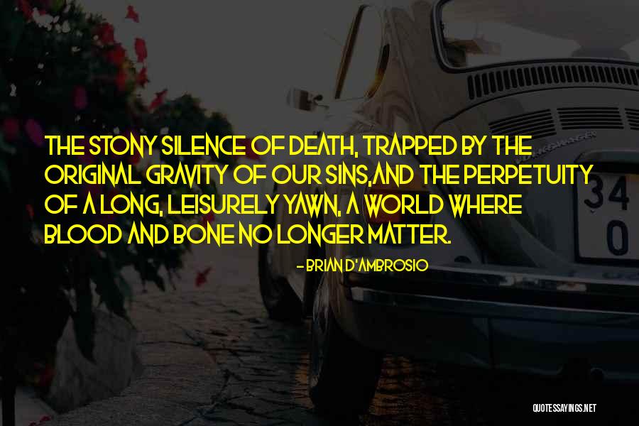 Brian D Ambrosio Quotes By Brian D'Ambrosio Brian D Ambrosio Quotes By Brian D'Ambrosio