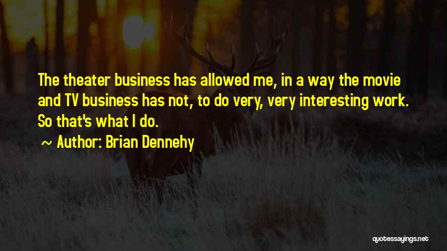 Brian Dennehy Quotes 1299526