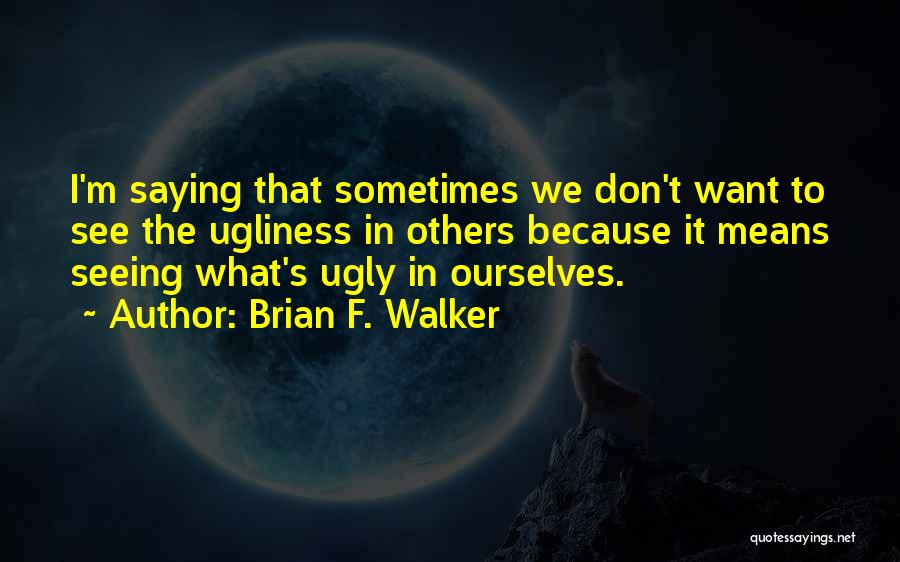 Brian F. Walker Quotes 2026805