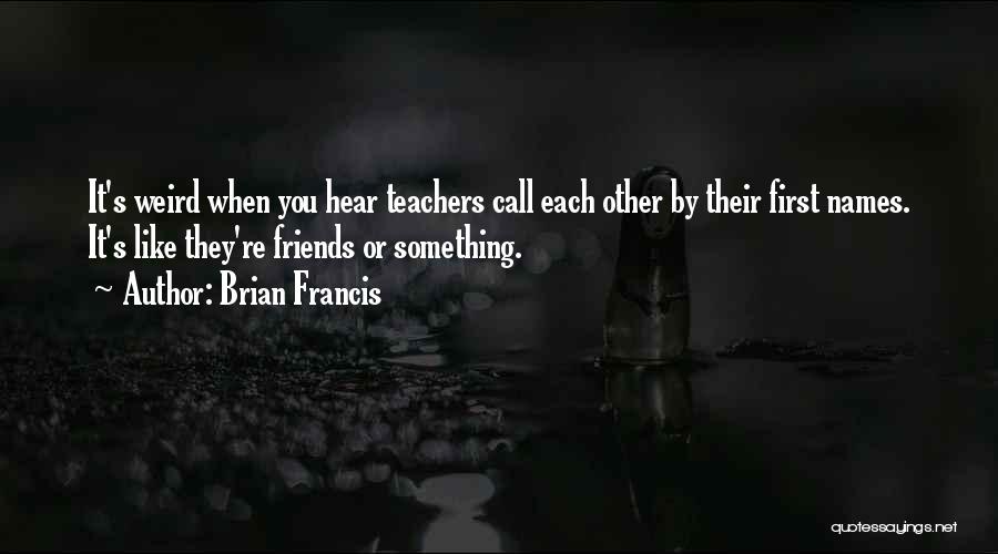 Brian Francis Quotes 1111390