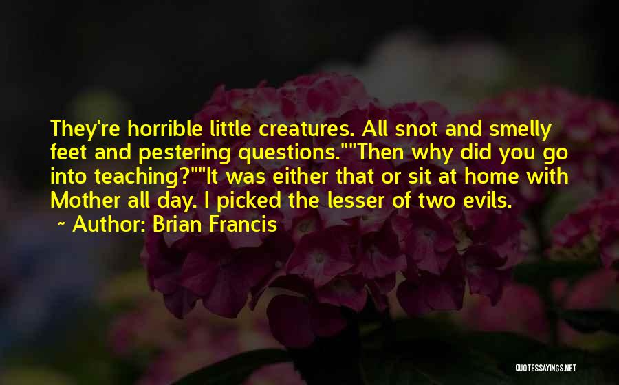 Brian Francis Quotes 2203601