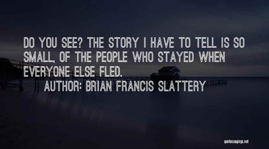 Brian Francis Slattery Quotes 1217063