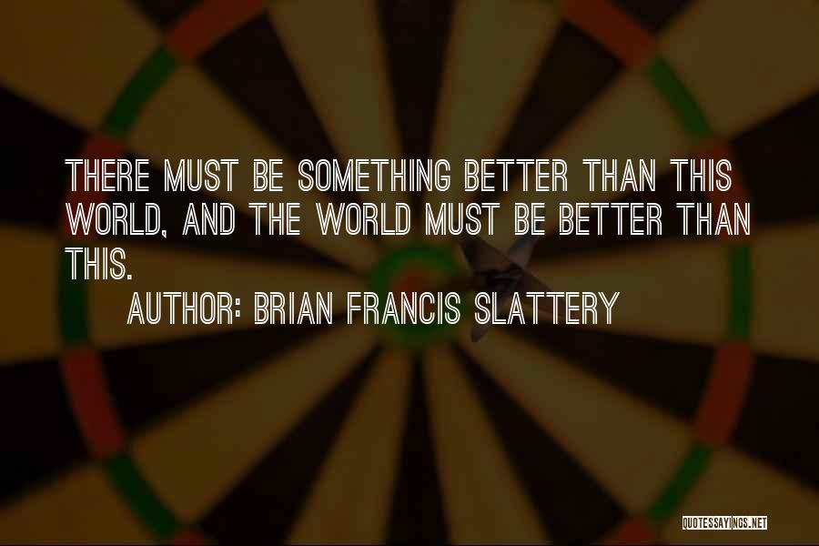 Brian Francis Slattery Quotes 2259021