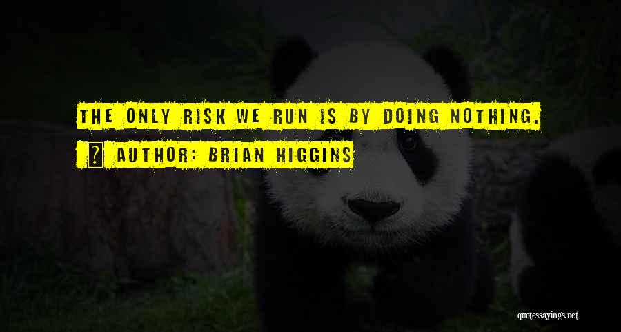 Brian Higgins Quotes 381327