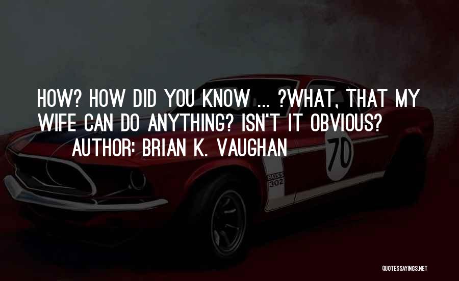 Brian K. Vaughan Quotes 596615