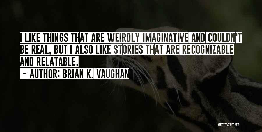 Brian K. Vaughan Quotes 691729