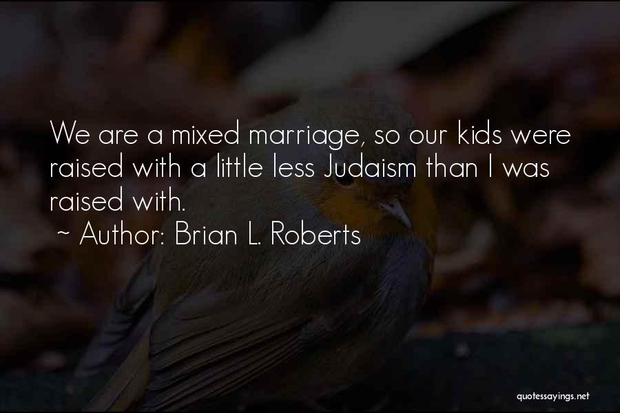 Brian L. Roberts Quotes 245095
