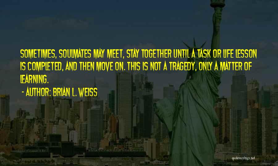 Brian L. Weiss Quotes 579801