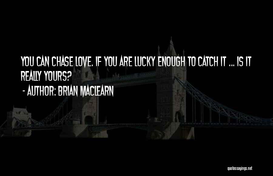 Brian MacLearn Quotes 128568