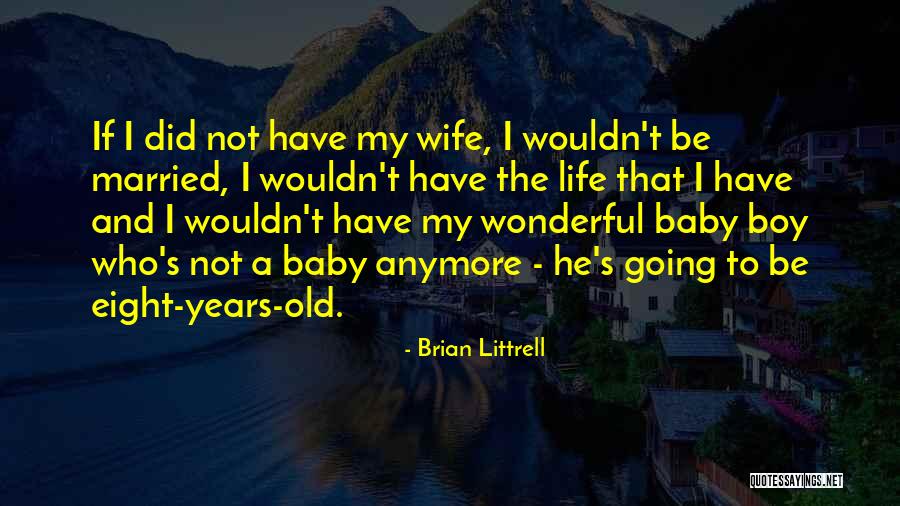 Brian May Wife Quotes By Brian Littrell Brian May Wife Quotes By Brian Littrell