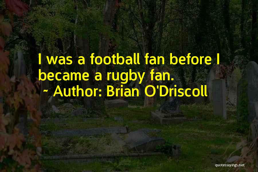 Brian O Driscoll Quotes By Brian O'Driscoll