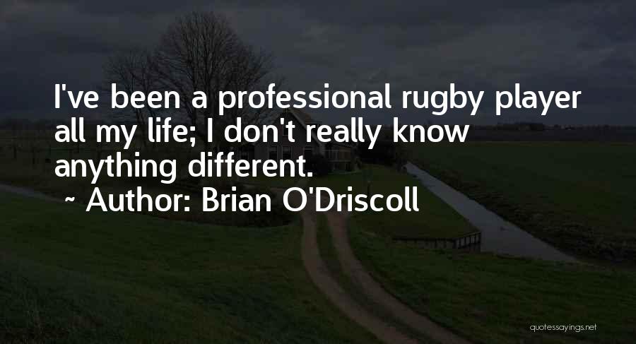 Brian O Driscoll Quotes By Brian O'Driscoll