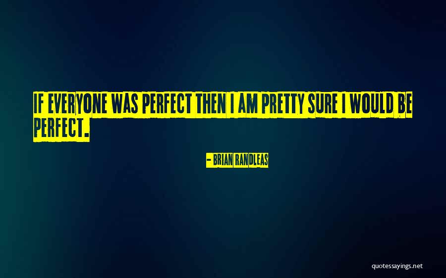 Brian Randleas Quotes 585831 Brian Randleas Quotes 585831
