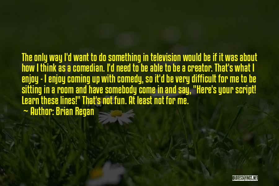 Brian Regan Quotes 664063