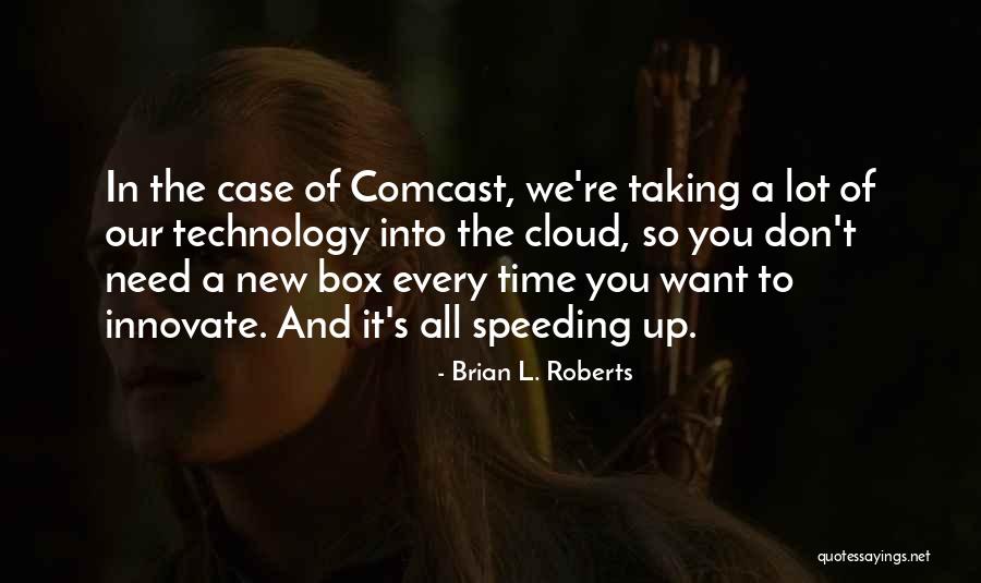 Brian Roberts Comcast Quotes By Brian L. Roberts Brian Roberts Comcast Quotes By Brian L. Roberts
