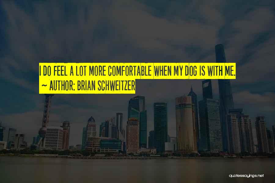 Brian Schweitzer Quotes 1214010