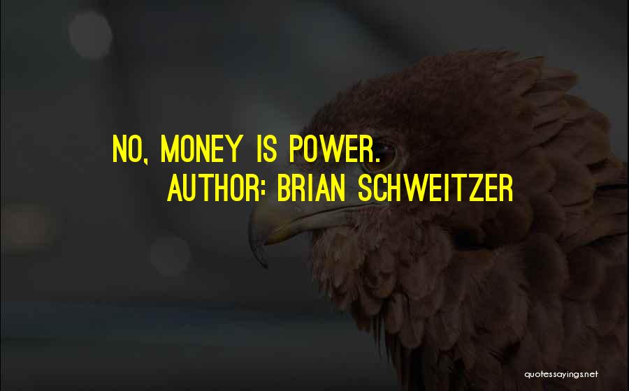 Brian Schweitzer Quotes 224348